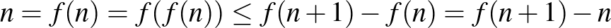 $\displaystyle n=f(n)=f(f(n))\leq f(n+1)-f(n) = f(n+1)-n
$