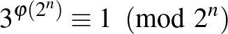 $3^{\varphi\left(2^n\right)}\equiv 1 \pmod{2^n}$