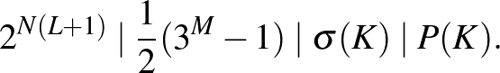 $\displaystyle 2^{N(L+1)} \mid \frac12(3^M-1) \mid \sigma (K) \mid P(K).
$