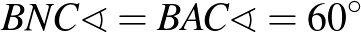 $BNC\sphericalangle=BAC\sphericalangle=60^{\circ}$