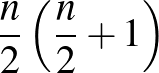 $\frac{n}{2}\left(\frac{n}{2}+1\right)$