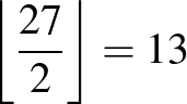 $\left\lfloor\frac{27}{2}\right\rfloor=13$