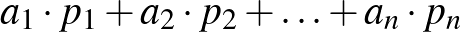 $a_{1}\cdot p_{1}+a_{2}\cdot p_{2}+\ldots+a_{n}\cdot p_{n}$