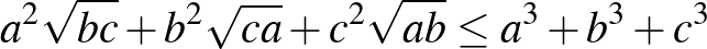 $a^2\sqrt{bc}+b^2\sqrt{ca}+c^2\sqrt{ab}\le a^3+b^3+c^3$