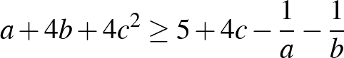 $a+4b+4c^2\ge 5+4c-\frac{1}{a}-\frac{1}{b}$