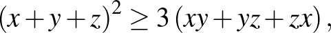 $\displaystyle \left(x+y+z\right)^2 \ge 3\left(xy+yz+zx\right),
$