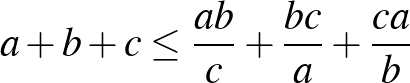 $a+b+c\le \frac{ab}{c}+\frac{bc}{a}+\frac{ca}{b}$