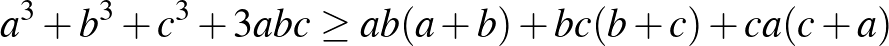 $a^3+b^3+c^3+3abc\ge ab(a+b)+bc(b+c)+ca(c+a)$