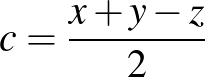 $c=\frac{x+y-z}{2}$