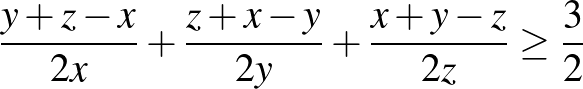 $\displaystyle \frac{y+z-x}{2x}+\frac{z+x-y}{2y}+\frac{x+y-z}{2z} \ge \frac{3}{2}
$