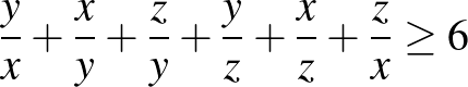 $\displaystyle \frac{y}{x}+\frac{x}{y}+\frac{z}{y}+\frac{y}{z}+\frac{x}{z}+\frac{z}{x} \ge 6
$