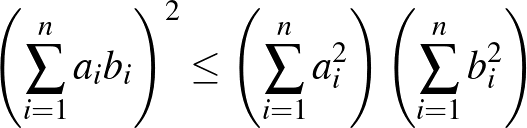 $\displaystyle \left(\sum _{i=1}^{n}a_{i} b_{i}\right)^2\le \left(\sum _{i=1}^{n}a_{i}^2\right)\left(\sum _{i=1}^{n}b_{i}^2\right)
$