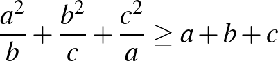 $\frac{a^2}{b}+\frac{b^2}{c}+\frac{c^2}{a} \ge a+b+c$