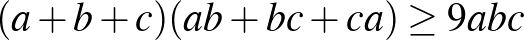 $(a+b+c)(ab+bc+ca)\ge 9abc$