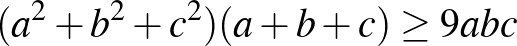 $(a^2+b^2+c^2)(a+b+c)\ge 9abc$