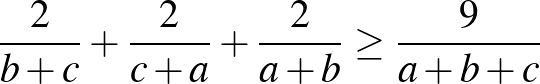 $\frac{2}{b+c}+\frac{2}{c+a}+\frac{2}{a+b}\ge \frac{9}{a+b+c}$