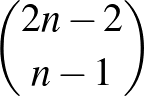 $\binom{2n-2}{n-1}$