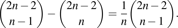 $\displaystyle \binom{2n-2}{n-1}-\binom{2n-2}{n}=\frac{1}{n}\binom{2n-2}{n-1}.
$