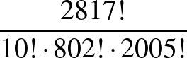 $\frac{2817!}{10!\cdot 802!\cdot 2005!}$