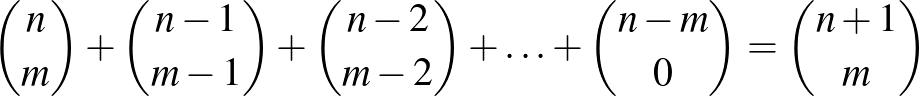 $\binom{n}{m}+\binom{n-1}{m-1}+\binom{n-2}{m-2}+\ldots+\binom{n-m}{0}=\binom{n+1}{m}$