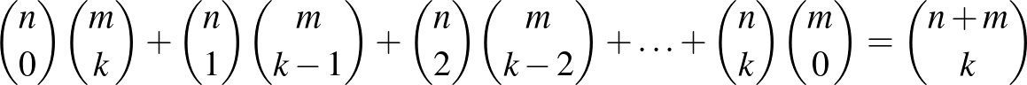 $\binom{n}{0}\binom{m}{k}+\binom{n}{1}\binom{m}{k-1}+\binom{n}{2}\binom{m}{k-2}+\ldots+\binom{n}{k}\binom{m}{0}=\binom{n+m}{k}$