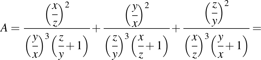 $\displaystyle A=\cfrac{\Bigl(\cfrac{x}{z}\Bigr)^2}{\Bigl(\cfrac{y}{x}\Bigr)^3\B...
...gl(\cfrac{z}{y}\Bigr)^2}{\Bigl(\cfrac{x}{z}\Bigr)^3\Bigl(\cfrac{y}{x}+1\Bigr)}=$