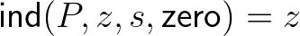 $\mathsf{ind}(P,z,s,\mathsf{zero})=z$