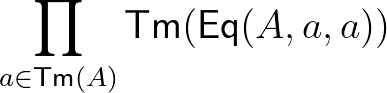 $\prod_{a\in\mathsf{Tm}(A)}\mathsf{Tm}(\mathsf{Eq}(A,a,a))$