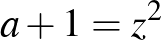 $a+1=z^2$