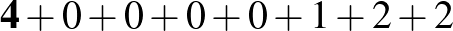 $\displaystyle \mathbf{4}+0+0+0+0+1+2+2$