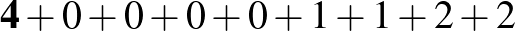$\displaystyle \mathbf{4}+0+0+0+0+1+1+2+2$