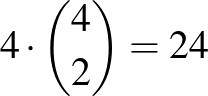 $4\cdot \binom{4}{2}=24$