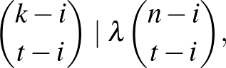 $\displaystyle \binom {k-i}{t-i} \mid \lambda \binom {n-i}{t-i},
$
