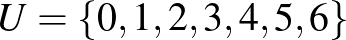 $U=\{0,1,2,3,4,5,6\}$