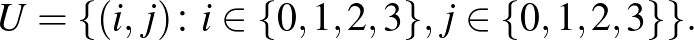 $\displaystyle U=\{(i,j)\colon i\in \{0,1,2,3\}, j\in \{0,1,2,3\} \}.
$