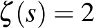 $\zeta(s)=2$