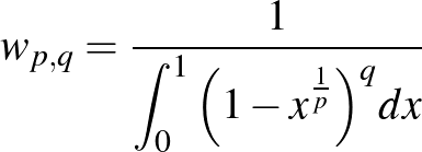 $w_{p,q}=\frac{1}{\displaystyle\int^1_0{{\left(1-x^{\frac{1}{p}}\right)}^qdx}}$