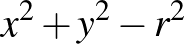 $x^2+y^2-r^2$