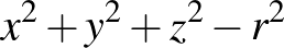$x^2+y^2+z^2-r^2$