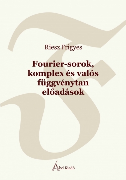 Riesz Frigyes: Fourier-sorok, komplex és valós függvénytan előadások 1 Riesz book
